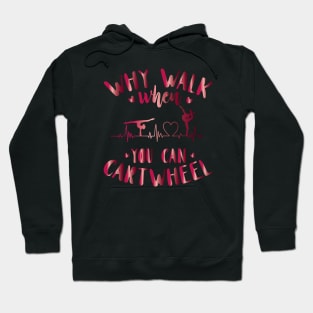 funny why walk when you can cartwheel Hoodie